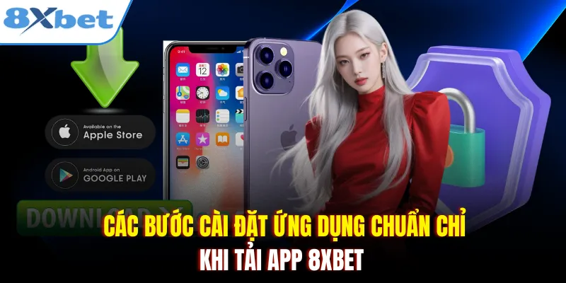 Các bước cài đặt ứng dụng chuẩn chỉ khi tải app 8xbet