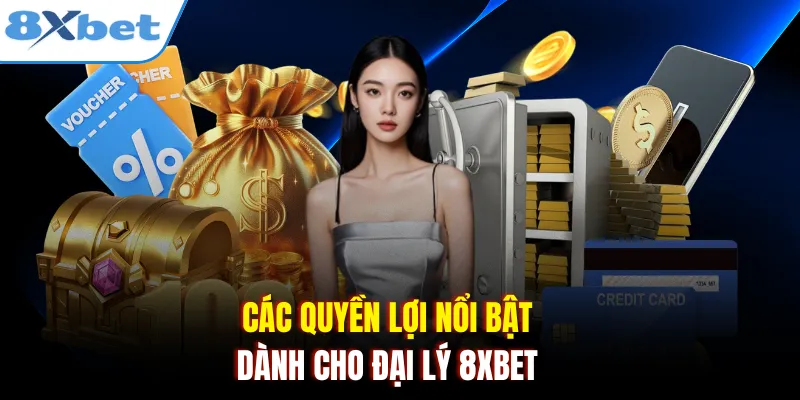 Các quyền lợi nổi bật dành cho đại lý 8xbet