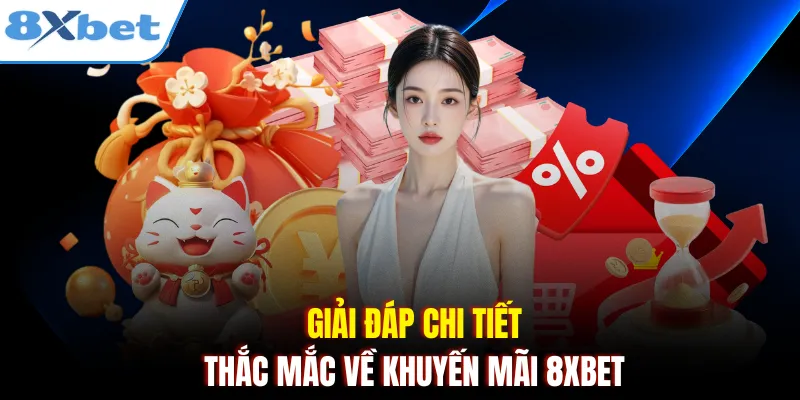 Giải đáp chi tiết thắc mắc về khuyến mãi 8xbet