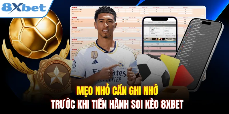 Mẹo nhỏ cần ghi nhớ trước khi tiến hành soi kèo 8xbet