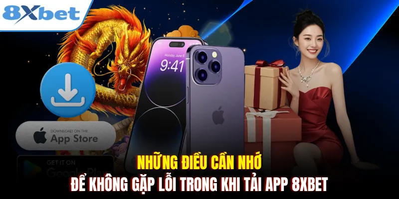 Những điều cần nhớ để không gặp lỗi trong khi tải app 8xbet.