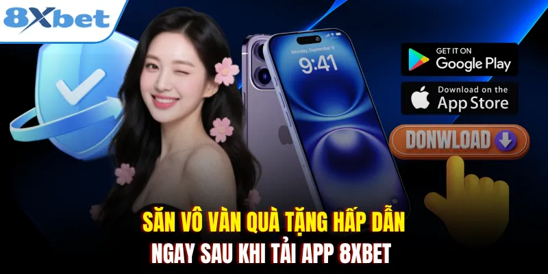 Săn vô vàn quà tặng hấp dẫn ngay sau khi tải app 8xbet