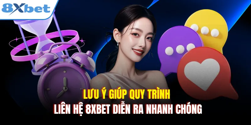 Lưu ý giúp quy trình liên hệ 8xbet diễn ra nhanh chóng